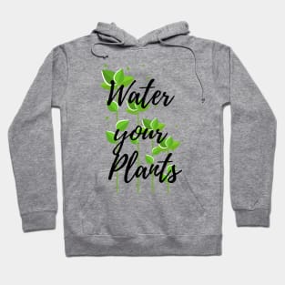 Water your plants ! Hoodie